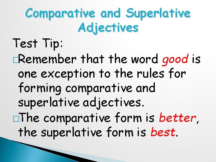 Comparative and Superlative Adjectives Test Tip: �Remember that the word good is one exception