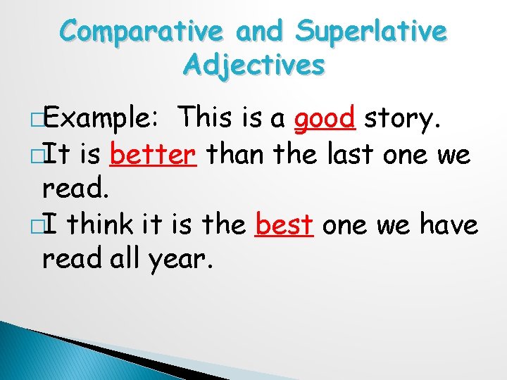 Comparative and Superlative Adjectives �Example: This is a good story. �It is better than