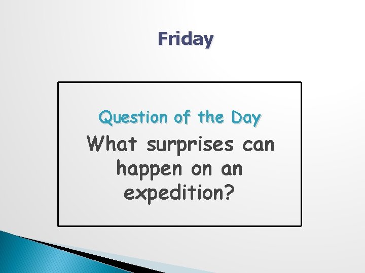 Friday Question of the Day What surprises can happen on an expedition? 