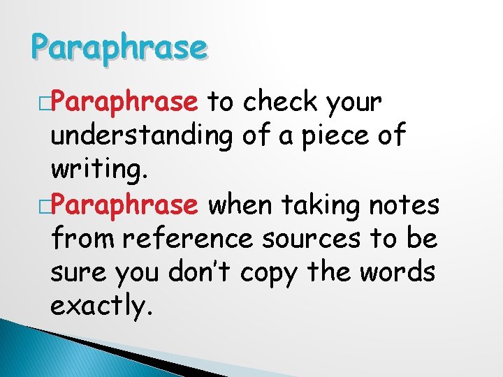 Paraphrase �Paraphrase to check your understanding of a piece of writing. �Paraphrase when taking