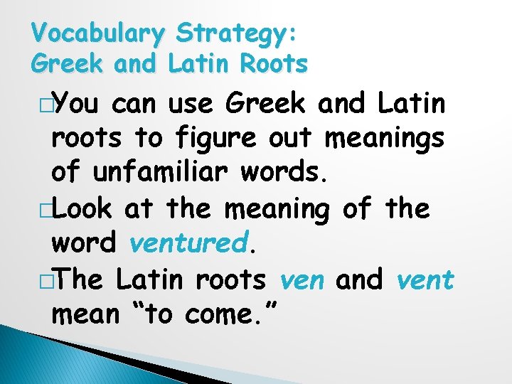 Vocabulary Strategy: Greek and Latin Roots �You can use Greek and Latin roots to