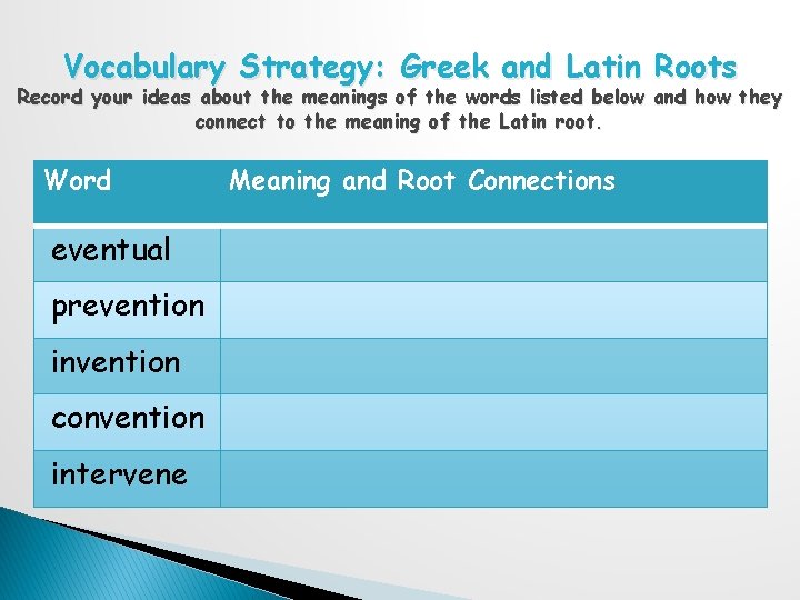 Vocabulary Strategy: Greek and Latin Roots Record your ideas about the meanings of the