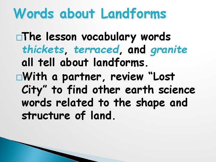 Words about Landforms �The lesson vocabulary words thickets, terraced, and granite all tell about