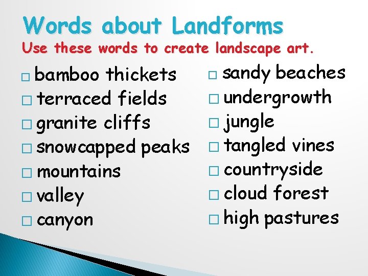 Words about Landforms Use these words to create landscape art. bamboo thickets � terraced