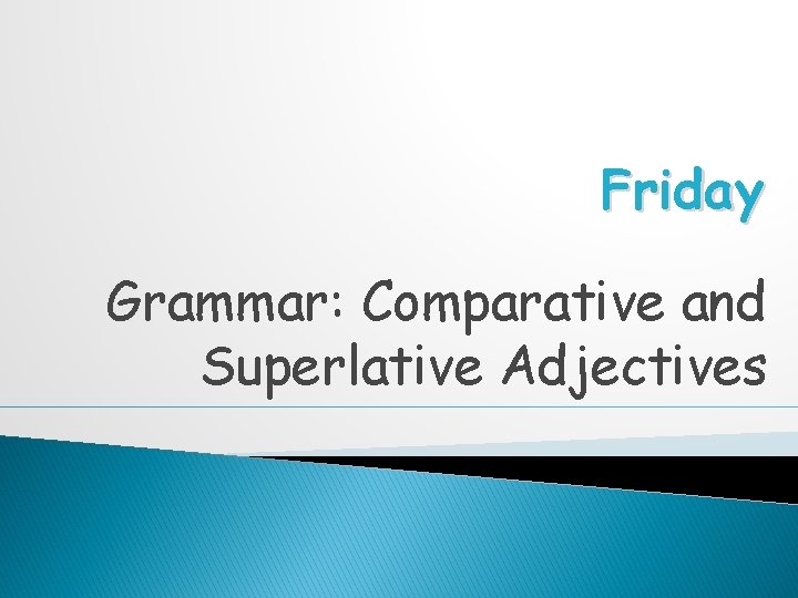Friday Grammar: Comparative and Superlative Adjectives 