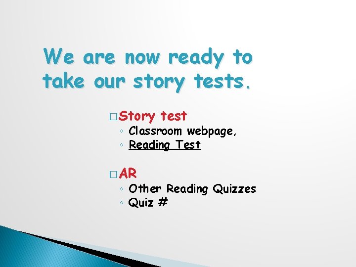 We are now ready to take our story tests. � Story test ◦ Classroom