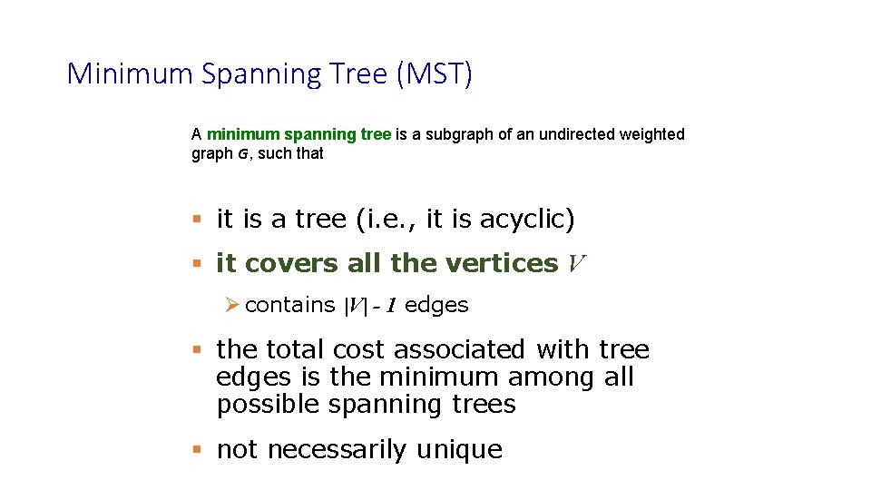 Minimum Spanning Tree (MST) A minimum spanning tree is a subgraph of an undirected