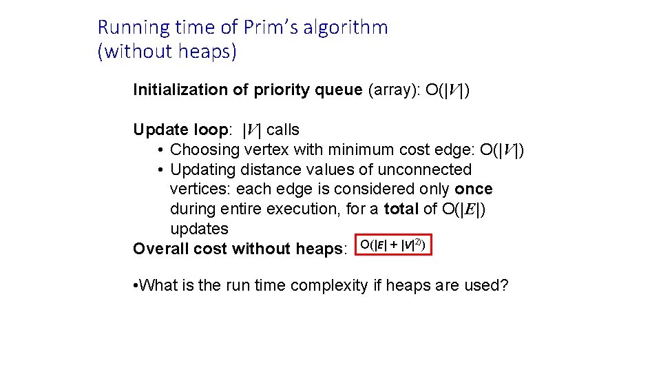 Running time of Prim’s algorithm (without heaps) Initialization of priority queue (array): O(|V|) Update