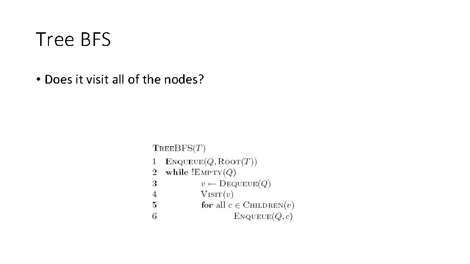 Tree BFS • Does it visit all of the nodes? 