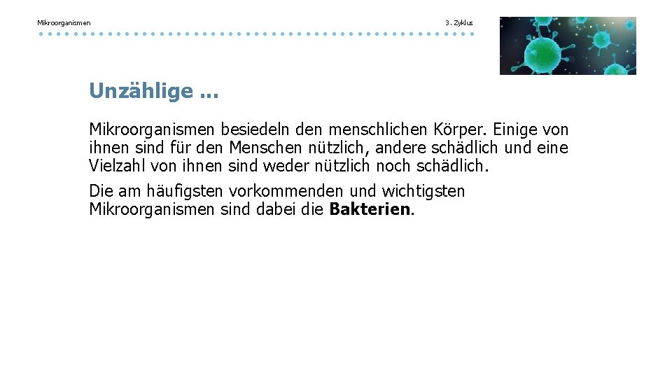 Mikroorganismen 3. Zyklus Unzählige. . . Mikroorganismen besiedeln den menschlichen Körper. Einige von ihnen Mikroorganismen 3. Zyklus Unzählige. . . Mikroorganismen besiedeln den menschlichen Körper. Einige von ihnen