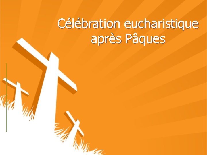 Célébration eucharistique après Pâques 