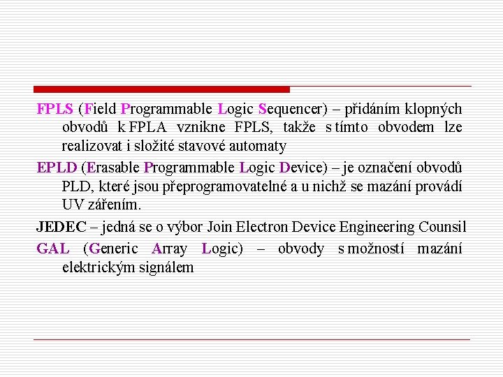 FPLS (Field Programmable Logic Sequencer) – přidáním klopných obvodů k FPLA vznikne FPLS, takže