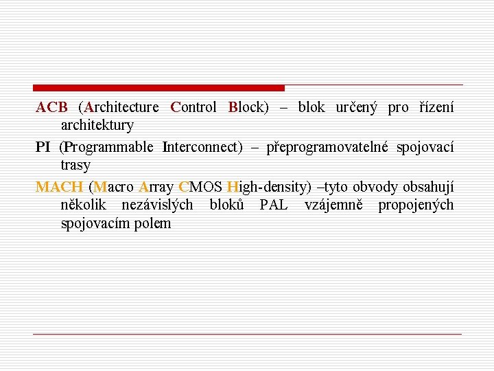 ACB (Architecture Control Block) – blok určený pro řízení architektury PI (Programmable Interconnect) –