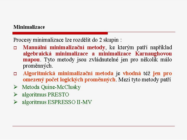 Minimalizace Procesy minimalizace lze rozdělit do 2 skupin : o Manuální minimalizační metody, ke