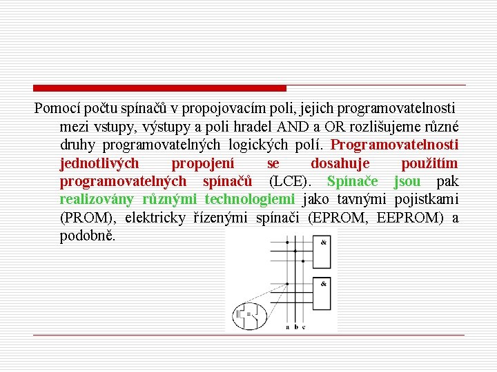 Pomocí počtu spínačů v propojovacím poli, jejich programovatelnosti mezi vstupy, výstupy a poli hradel