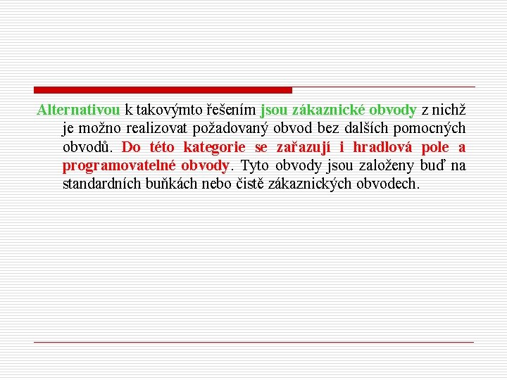 Alternativou k takovýmto řešením jsou zákaznické obvody z nichž je možno realizovat požadovaný obvod