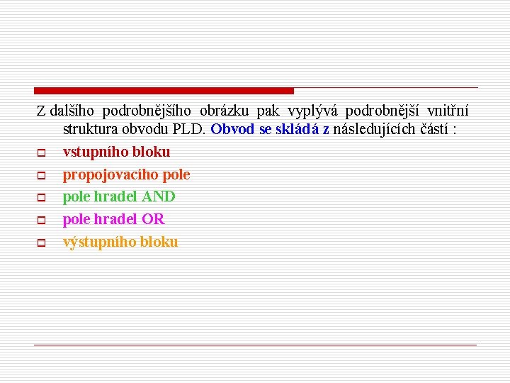 Z dalšího podrobnějšího obrázku pak vyplývá podrobnější vnitřní struktura obvodu PLD. Obvod se skládá