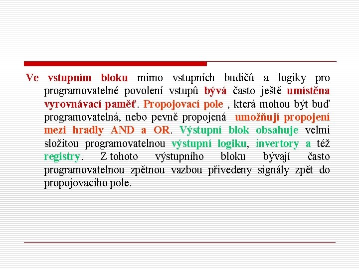 Ve vstupním bloku mimo vstupních budičů a logiky programovatelné povolení vstupů bývá často ještě