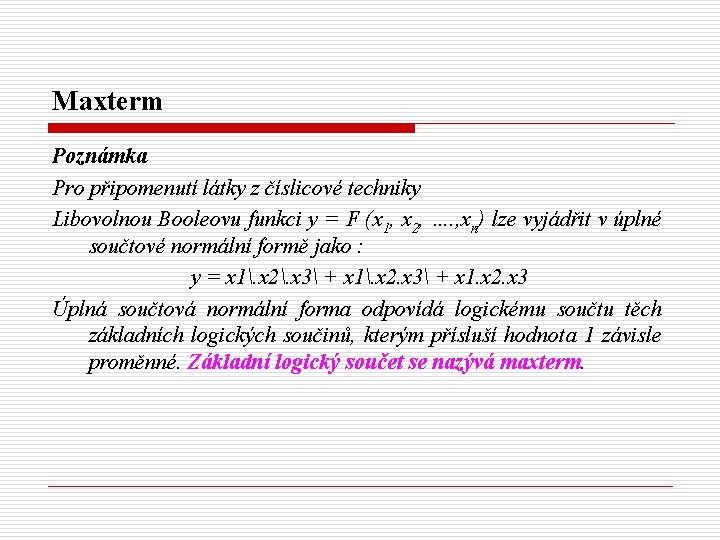 Maxterm Poznámka Pro připomenutí látky z číslicové techniky Libovolnou Booleovu funkci y = F
