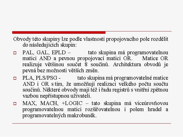 Obvody této skupiny lze podle vlastností propojovacího pole rozdělit do následujících skupin: o PAL,