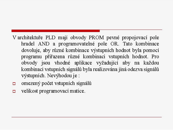 V architektuře PLD mají obvody PROM pevné propojovací pole hradel AND a programovatelné pole