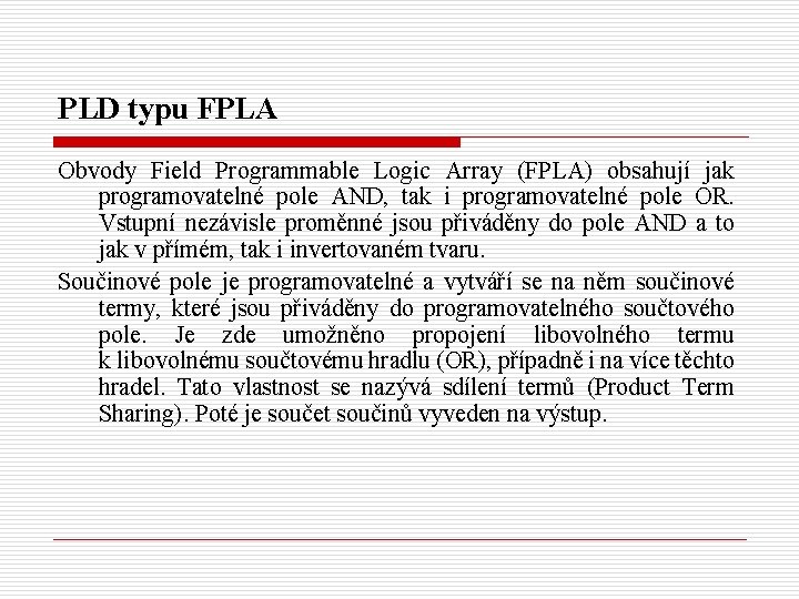 PLD typu FPLA Obvody Field Programmable Logic Array (FPLA) obsahují jak programovatelné pole AND,
