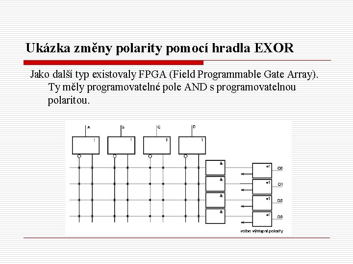 Ukázka změny polarity pomocí hradla EXOR Jako další typ existovaly FPGA (Field Programmable Gate