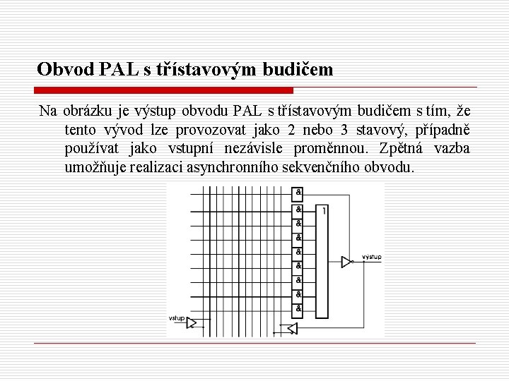 Obvod PAL s třístavovým budičem Na obrázku je výstup obvodu PAL s třístavovým budičem