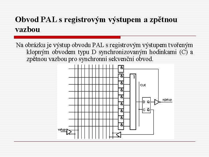 Obvod PAL s registrovým výstupem a zpětnou vazbou Na obrázku je výstup obvodu PAL