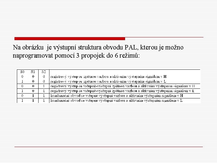 Na obrázku je výstupní struktura obvodu PAL, kterou je možno naprogramovat pomocí 3 propojek