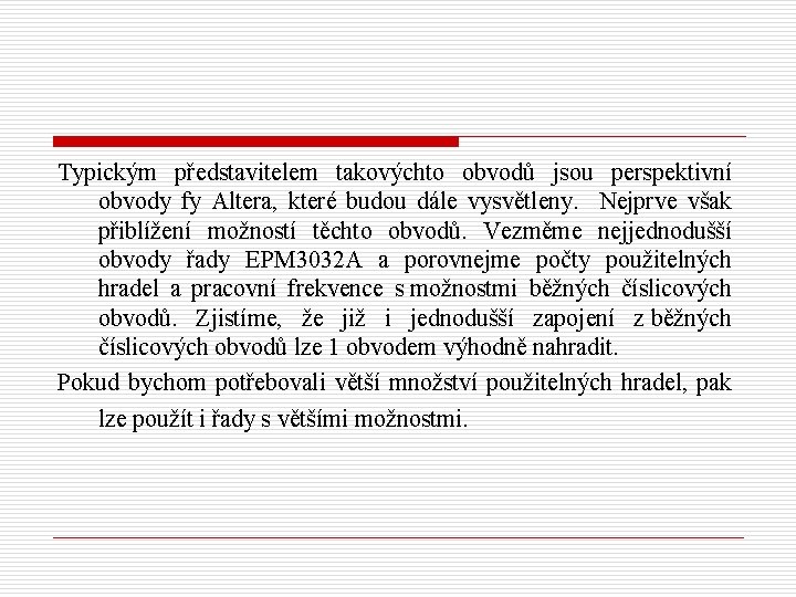 Typickým představitelem takovýchto obvodů jsou perspektivní obvody fy Altera, které budou dále vysvětleny. Nejprve