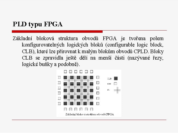 PLD typu FPGA Základní bloková struktura obvodů FPGA je tvořena polem konfigurovatelných logických bloků