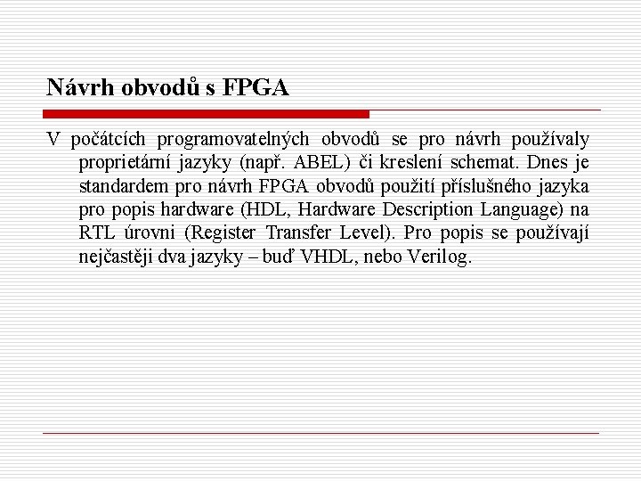 Návrh obvodů s FPGA V počátcích programovatelných obvodů se pro návrh používaly proprietární jazyky