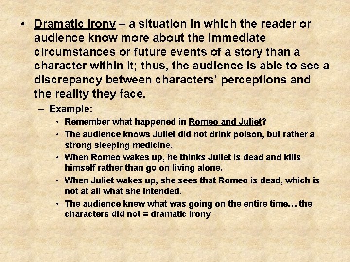  • Dramatic irony – a situation in which the reader or audience know