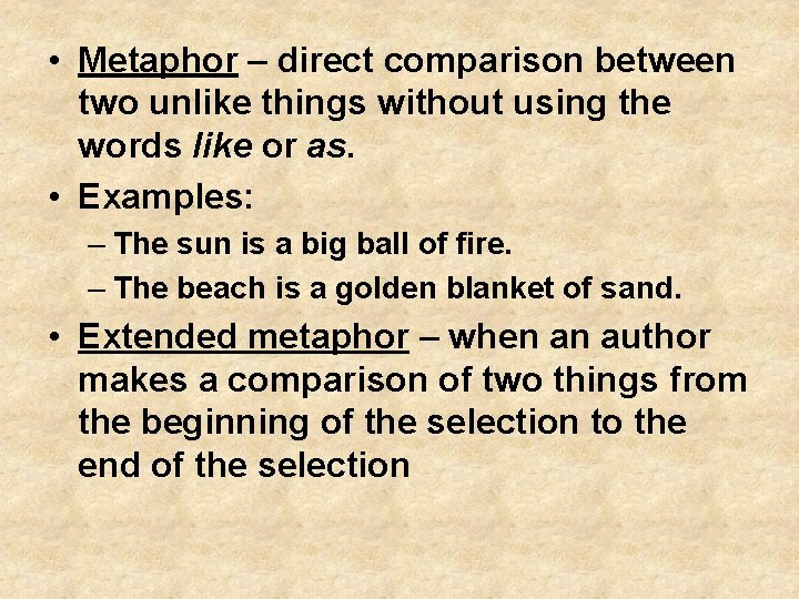  • Metaphor – direct comparison between two unlike things without using the words