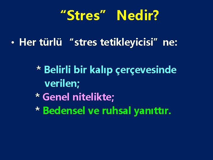 “Stres” Nedir? • Her türlü “stres tetikleyicisi”ne: * Belirli bir kalıp çerçevesinde verilen; *