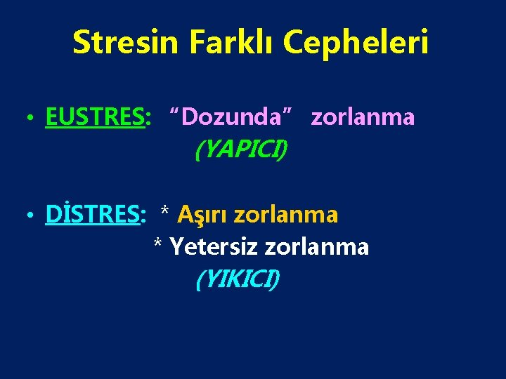 Stresin Farklı Cepheleri • EUSTRES: “Dozunda” zorlanma (YAPICI) • DİSTRES: * Aşırı zorlanma *