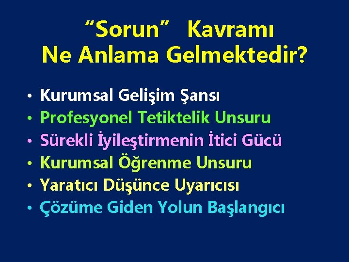 “Sorun” Kavramı Ne Anlama Gelmektedir? • • • Kurumsal Gelişim Şansı Profesyonel Tetiktelik Unsuru