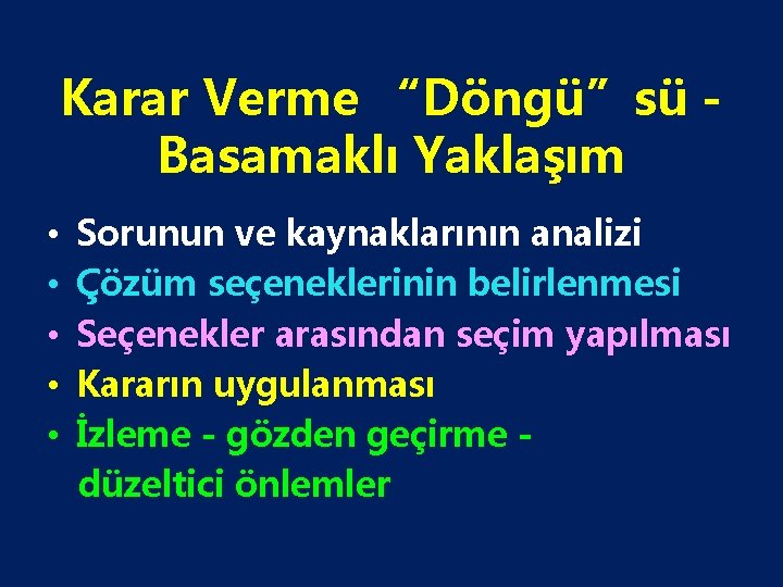 Karar Verme “Döngü”sü Basamaklı Yaklaşım • • • Sorunun ve kaynaklarının analizi Çözüm seçeneklerinin