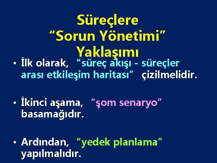 Süreçlere “Sorun Yönetimi” Yaklaşımı • İlk olarak, “süreç akışı - süreçler arası etkileşim haritası”