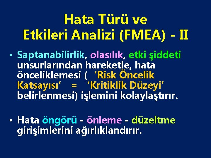 Hata Türü ve Etkileri Analizi (FMEA) - II • Saptanabilirlik, olasılık, etki şiddeti unsurlarından