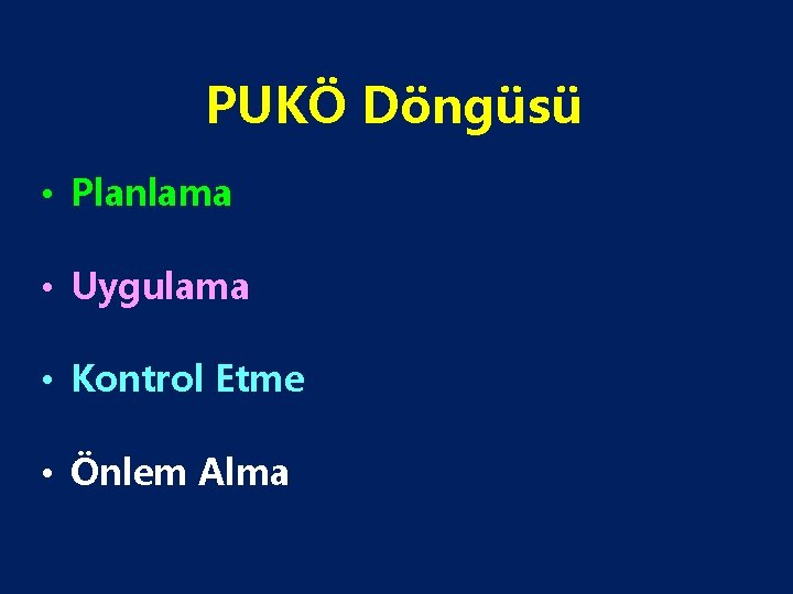 PUKÖ Döngüsü • Planlama • Uygulama • Kontrol Etme • Önlem Alma 