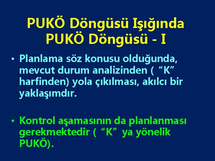 PUKÖ Döngüsü Işığında PUKÖ Döngüsü - I • Planlama söz konusu olduğunda, mevcut durum