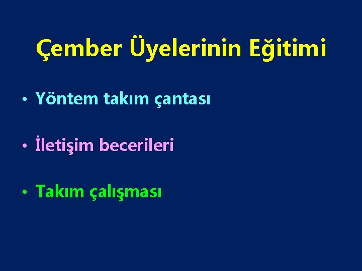 Çember Üyelerinin Eğitimi • Yöntem takım çantası • İletişim becerileri • Takım çalışması 