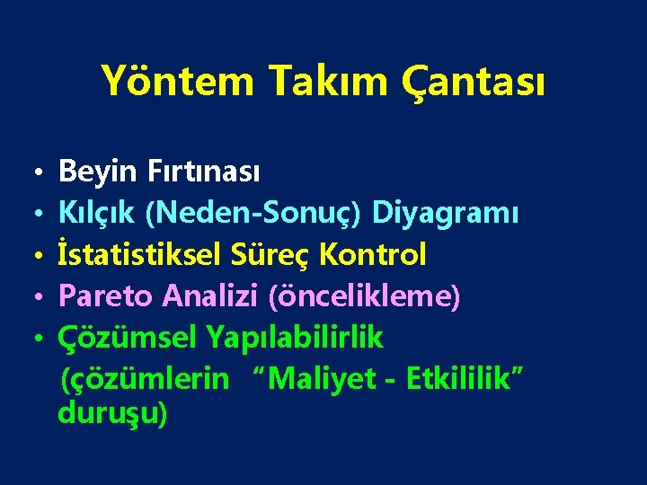 Yöntem Takım Çantası • • • Beyin Fırtınası Kılçık (Neden-Sonuç) Diyagramı İstatistiksel Süreç Kontrol