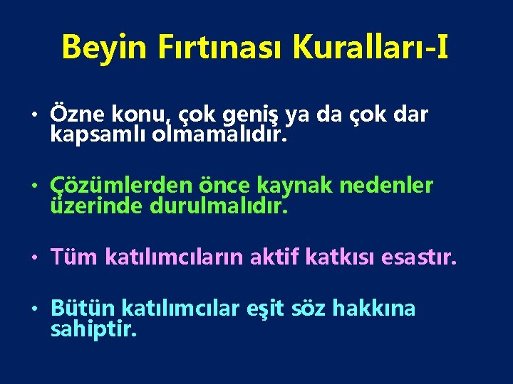 Beyin Fırtınası Kuralları-I • Özne konu, çok geniş ya da çok dar kapsamlı olmamalıdır.