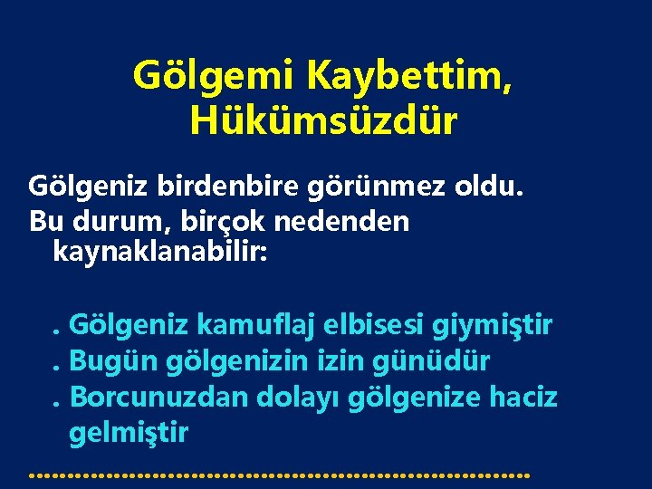 Gölgemi Kaybettim, Hükümsüzdür Gölgeniz birdenbire görünmez oldu. Bu durum, birçok nedenden kaynaklanabilir: . Gölgeniz