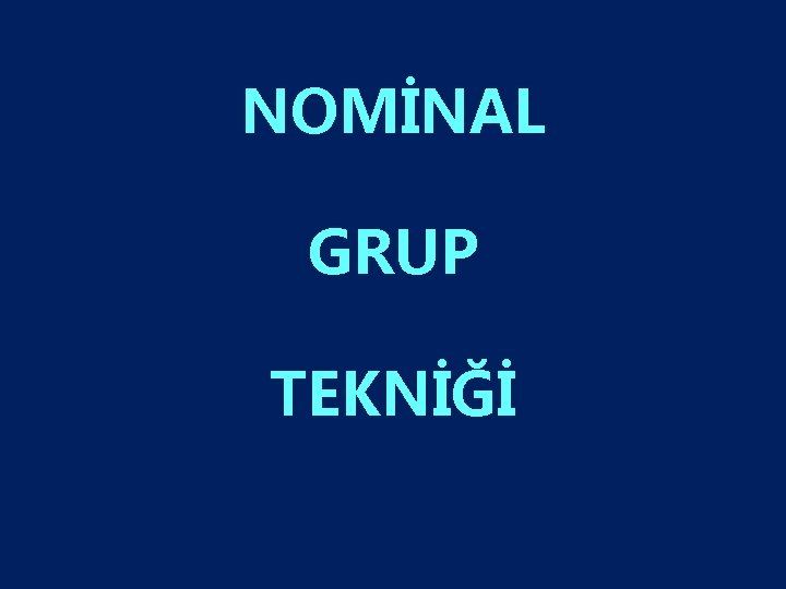 NOMİNAL GRUP TEKNİĞİ 