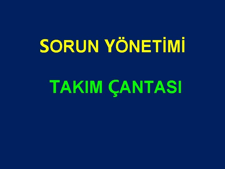 SORUN YÖNETİMİ TAKIM ÇANTASI 