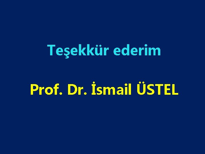 Teşekkür ederim Prof. Dr. İsmail ÜSTEL 